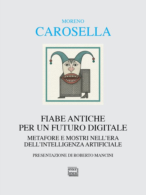 Fiabe antiche per un futuro digitale. Metafore e mostri nell'era dell'intelligenza digitale