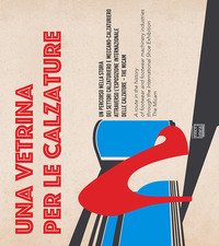 Una vetrina per le calzature. Catalogo della mostra (Vigevano, 13 settembre-30 dicembre 2017). Ediz. italiana e inglese