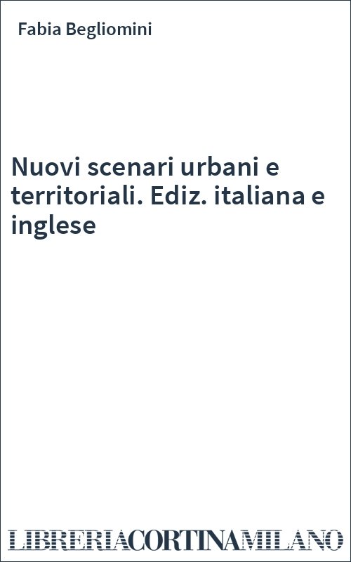 Nuovi scenari urbani e territoriali. Ediz. italiana e inglese