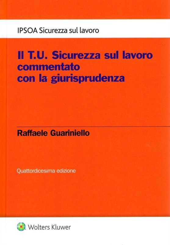 Il T.U. sicurezza sul lavoro commentato con la giurisprudenza