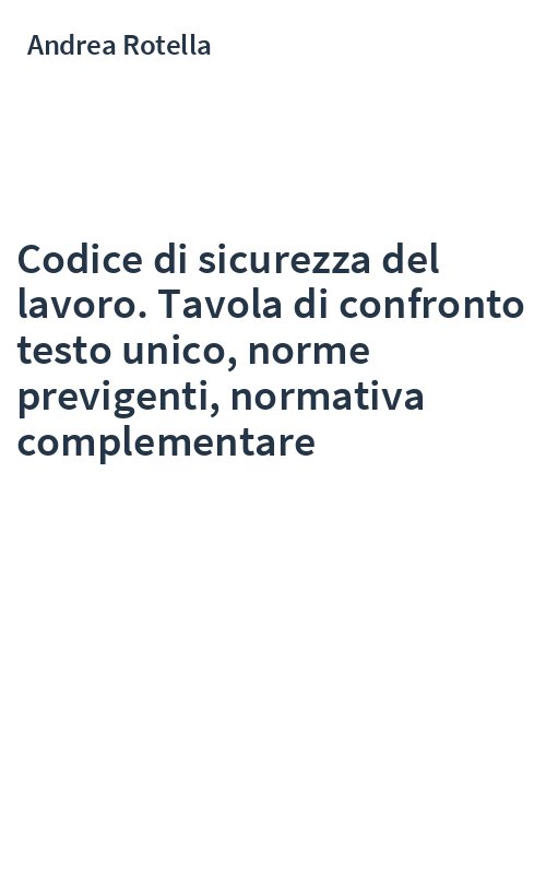 Codice di sicurezza del lavoro. Tavola di confronto testo unico, norme previgenti, normativa complementare