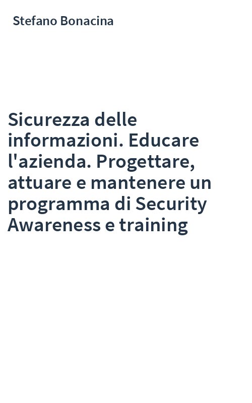 Sicurezza delle informazioni. Educare l'azienda. Progettare, attuare e mantenere un programma di Security Awareness e training