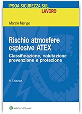 Rischio atmosfere esplosive ATEX. Classificazione, valutazione prevenzione e protezione