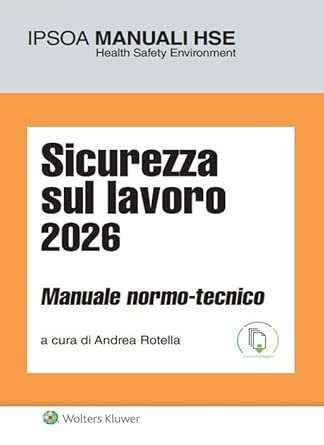 Sicurezza sul lavoro 2026. Manuale normo-tecnico
