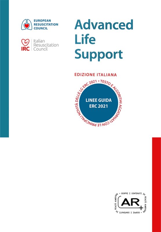 Advanced Life Support Edizione Italiana Linee Guida ERC 2015. Integrazioni e aggiornamenti LG 2021 in AR + IRC