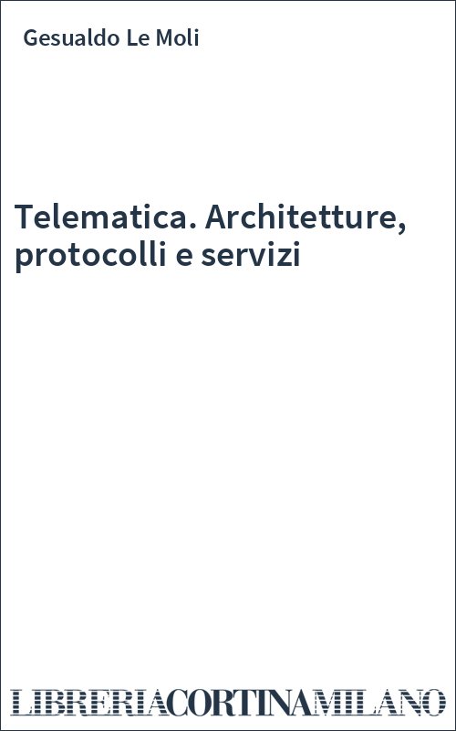 Telematica. Architetture, protocolli e servizi