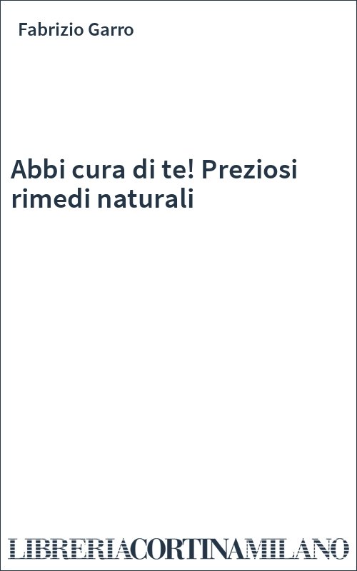 Abbi cura di te! Preziosi rimedi naturali