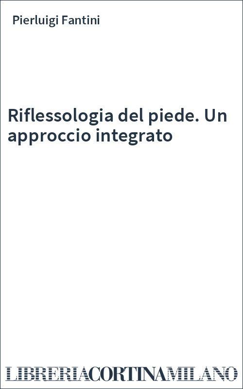Riflessologia del piede. Un approccio integrato