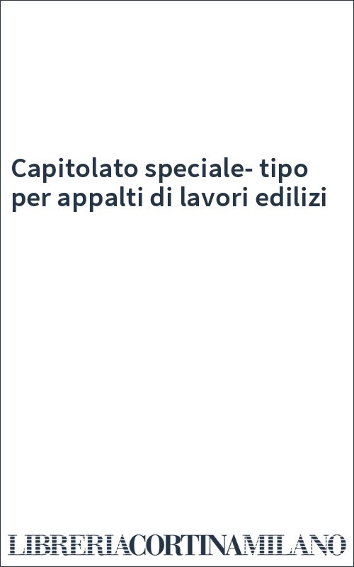 Capitolato speciale-tipo per appalti di lavori edilizi