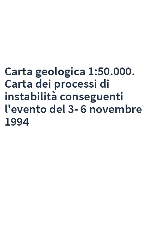 Carta geologica 1:50.000. Carta dei processi di instabilità conseguenti l'evento del 3-6 novembre 1994