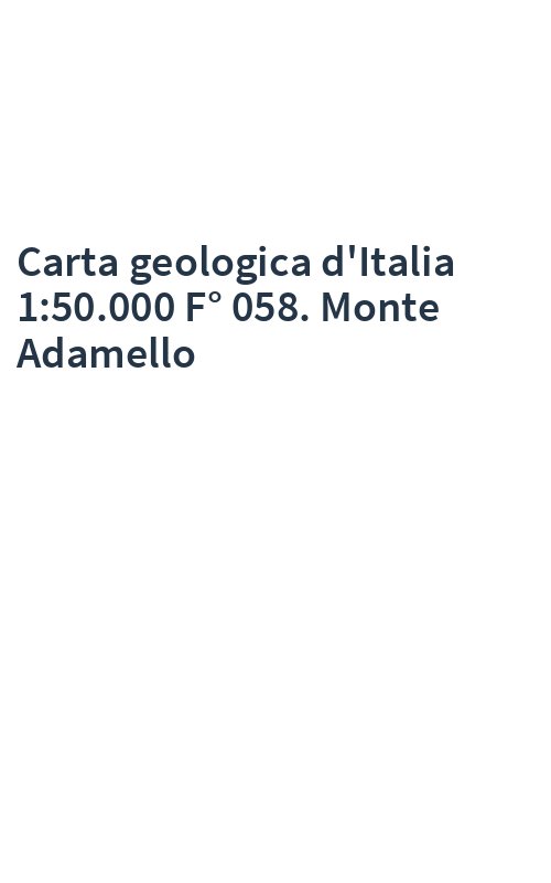 Carta geologica d'Italia 1:50.000 F° 058. Monte Adamello