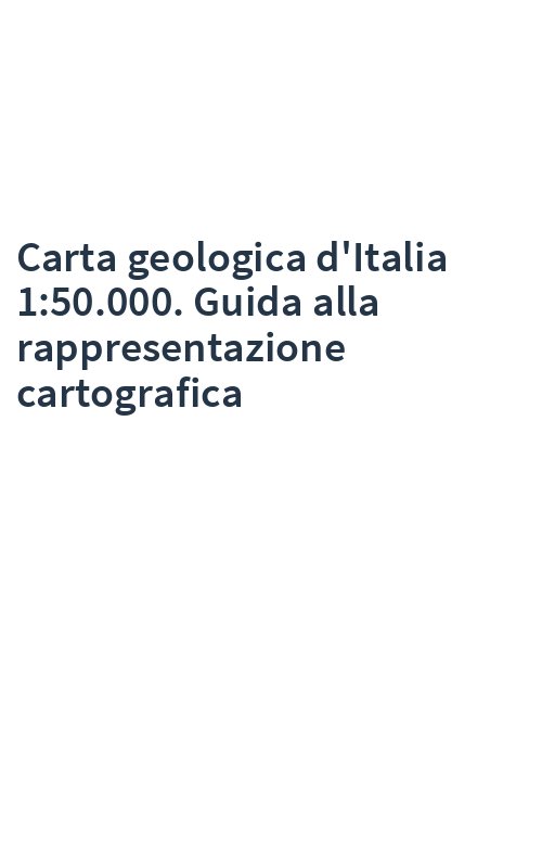 Carta geologica d'Italia 1:50.000. Guida alla rappresentazione cartografica