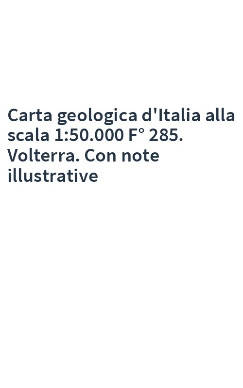 Carta geologica d'Italia alla scala 1:50.000 F° 285. Volterra. Con note illustrative