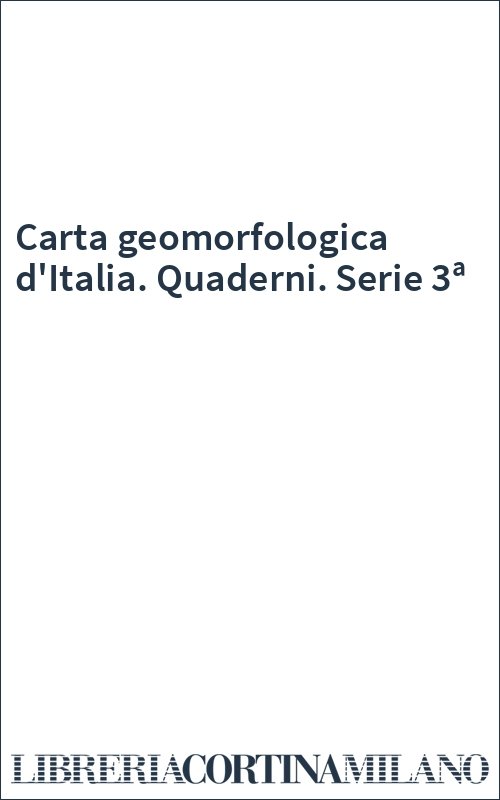 Carta geomorfologica d'Italia. Quaderni. Serie 3ª