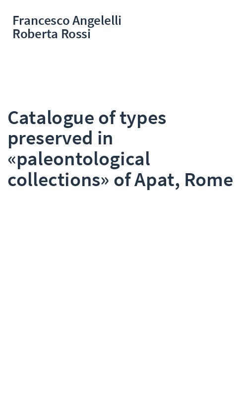 Catalogue of types preserved in «paleontological collections» of Apat, Rome