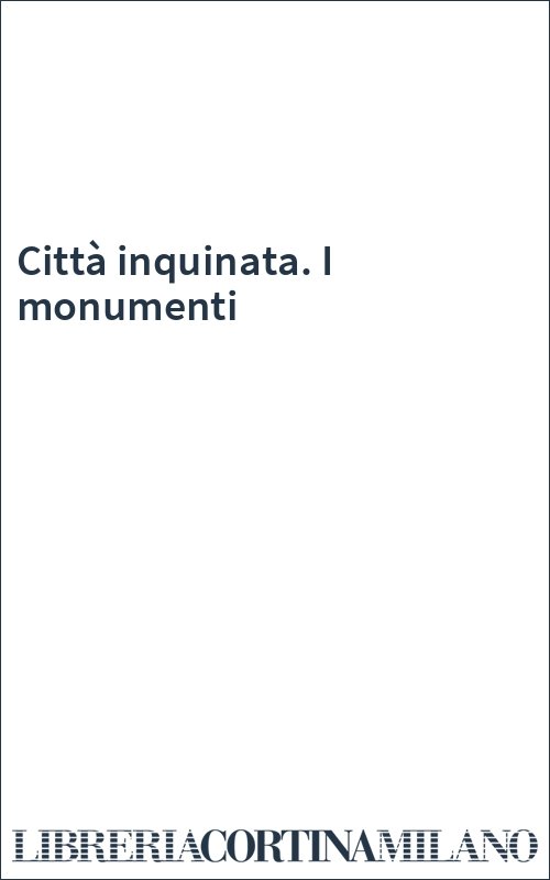 Città inquinata. I monumenti