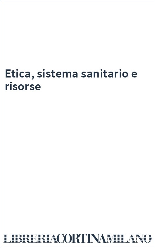 Etica, sistema sanitario e risorse