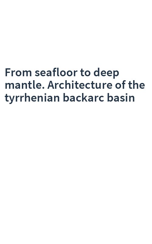 From seafloor to deep mantle. Architecture of the tyrrhenian backarc basin
