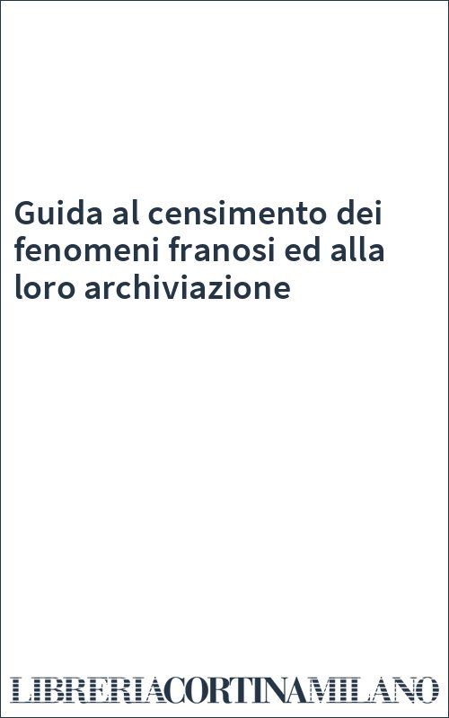 Guida al censimento dei fenomeni franosi ed alla loro archiviazione