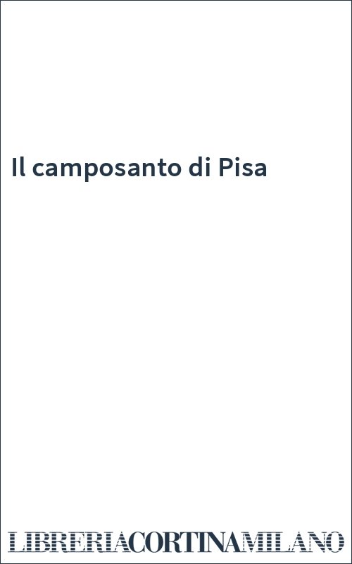 Il camposanto di Pisa