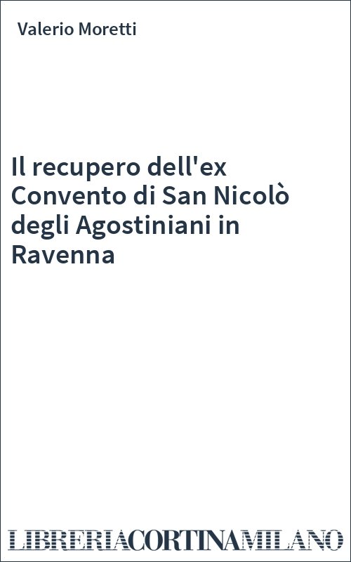 Il recupero dell'ex Convento di San Nicolò degli Agostiniani in Ravenna