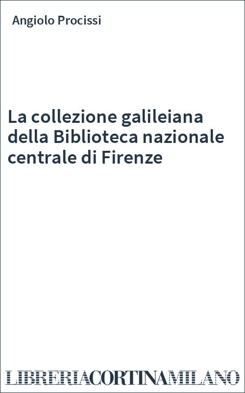 La collezione galileiana della Biblioteca nazionale centrale di Firenze