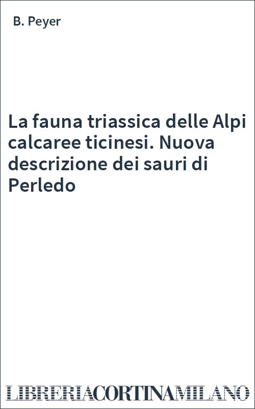 La fauna triassica delle Alpi calcaree ticinesi. Nuova descrizione dei sauri di Perledo