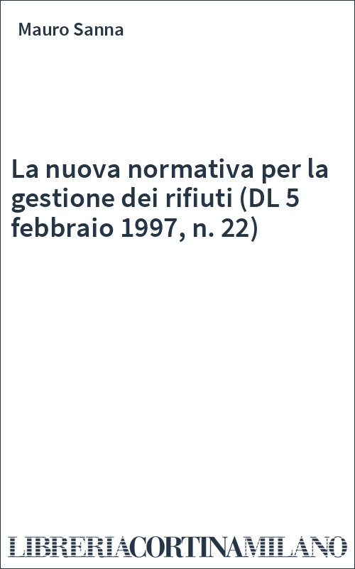 La nuova normativa per la gestione dei rifiuti (DL 5 febbraio 1997, n. 22)