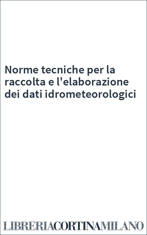 Norme tecniche per la raccolta e l'elaborazione dei dati idrometeorologici