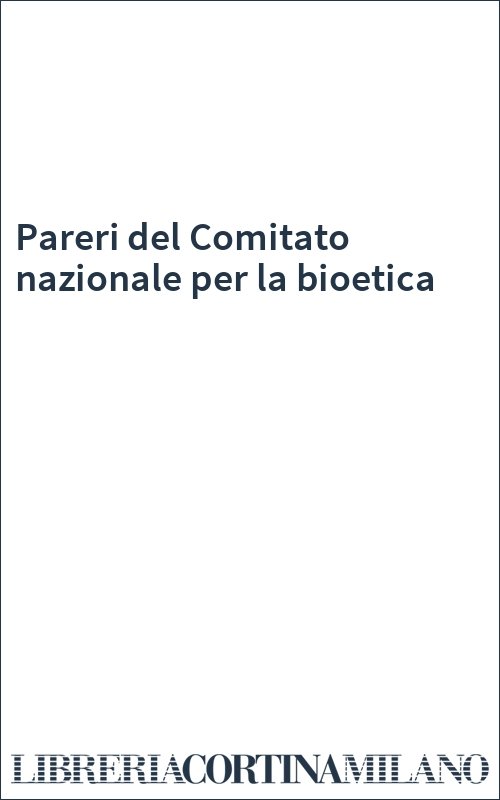 Pareri del Comitato nazionale per la bioetica