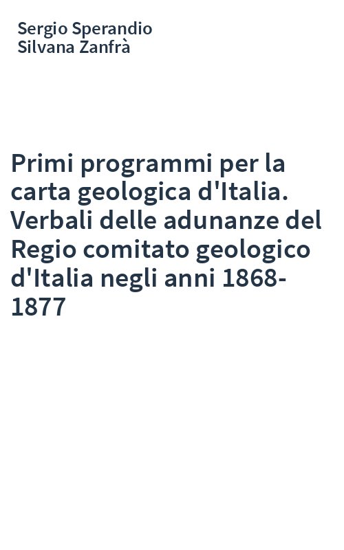 Primi programmi per la carta geologica d'Italia. Verbali delle adunanze del Regio comitato geologico d'Italia negli anni 1868-1877
