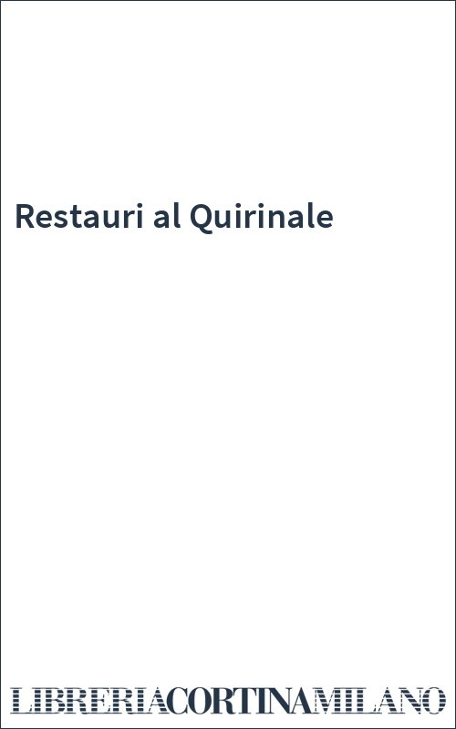 Restauri al Quirinale