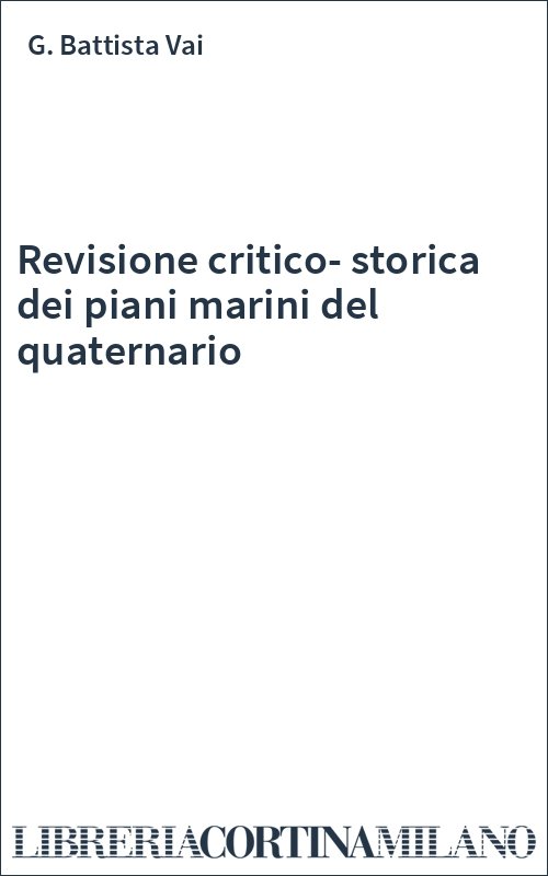 Revisione critico-storica dei piani marini del quaternario