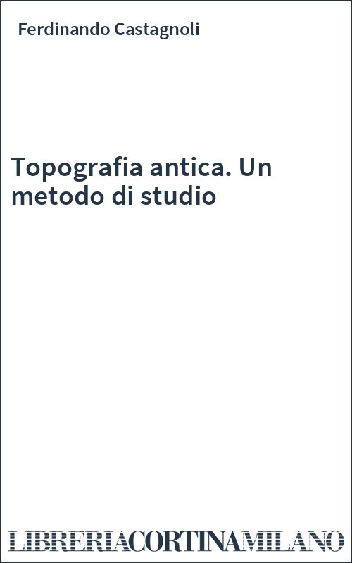 Topografia antica. Un metodo di studio