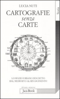 Cartografie senza carte. Lo spazio urbano descritto dal Medioevo al Rinascimento