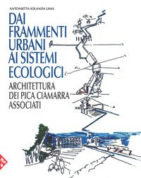 Dai frammenti urbani ai sitemi ecologici. Arhcitettura dei Pica Ciamarra Associati