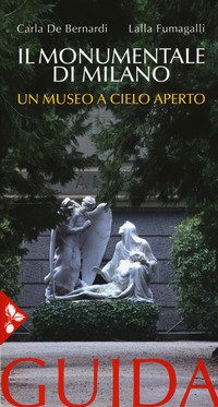 Il cimitero monumentale di Milano. Un museo a cielo aperto. Guida