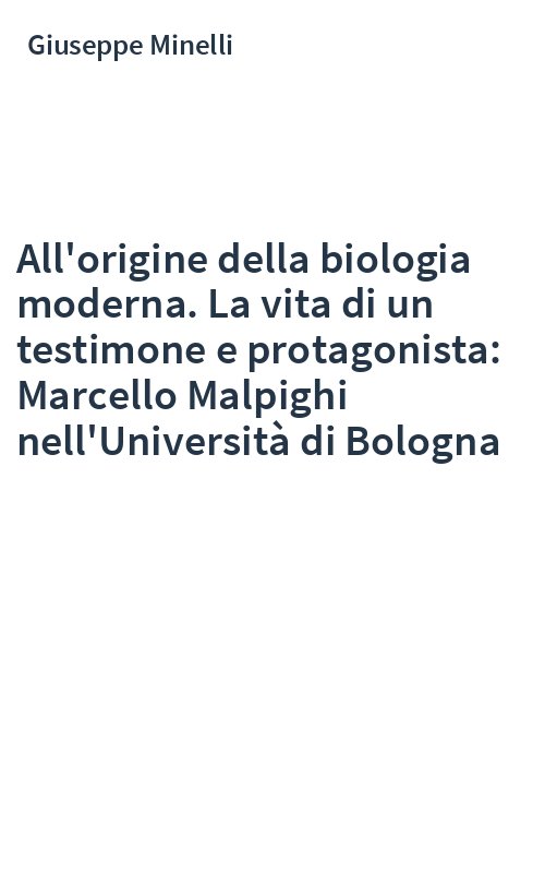 All'origine della biologia moderna. La vita di un testimone e protagonista: Marcello Malpighi nell'Università di Bologna