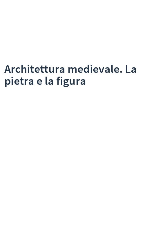 Architettura medievale. La pietra e la figura