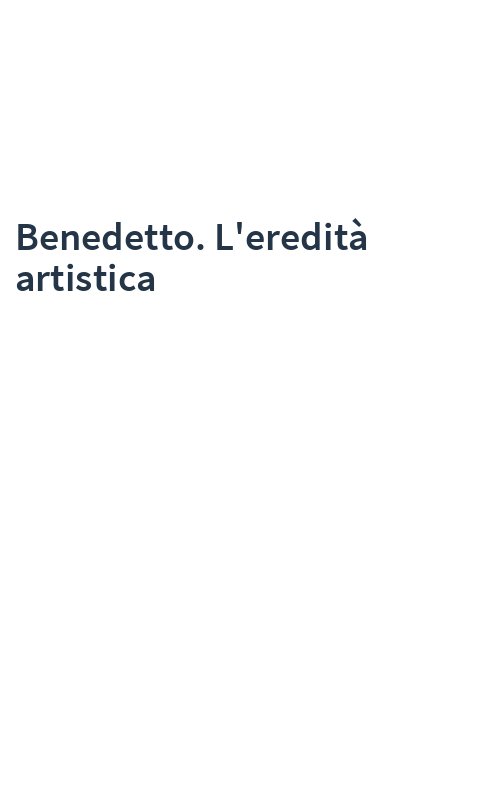 Benedetto. L'eredità artistica