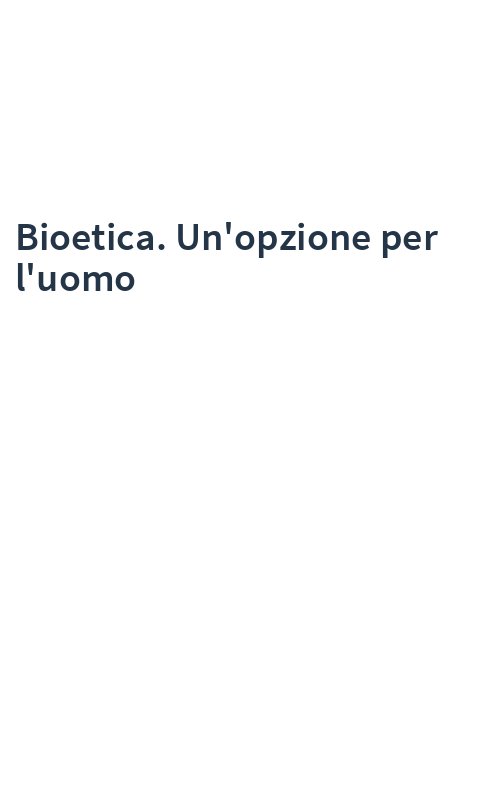 Bioetica. Un'opzione per l'uomo