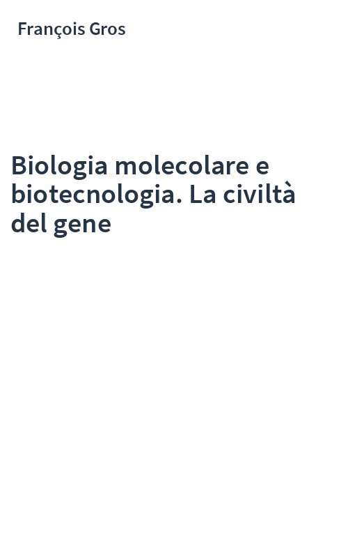 Biologia molecolare e biotecnologia. La civiltà del gene