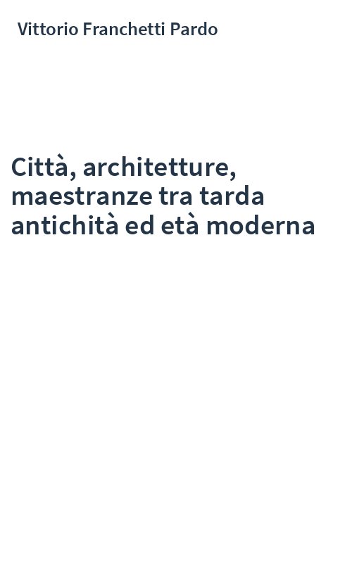 Città, architetture, maestranze tra tarda antichità ed età moderna