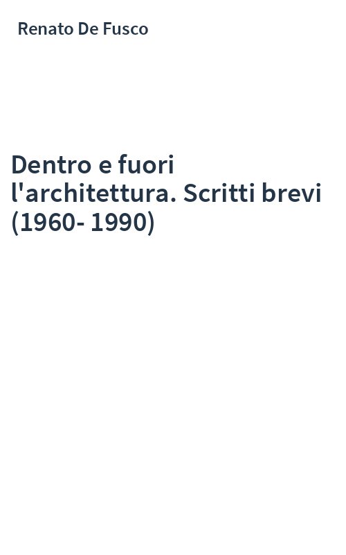 Dentro e fuori l'architettura. Scritti brevi (1960-1990)