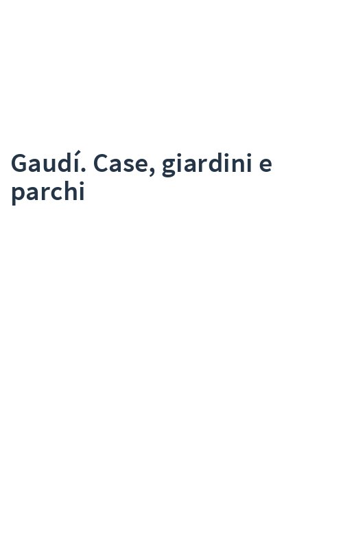 Gaudí. Case, giardini e parchi