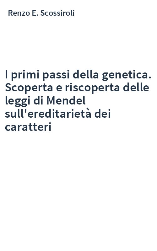 I primi passi della genetica. Scoperta e riscoperta delle leggi di Mendel sull'ereditarietà dei caratteri