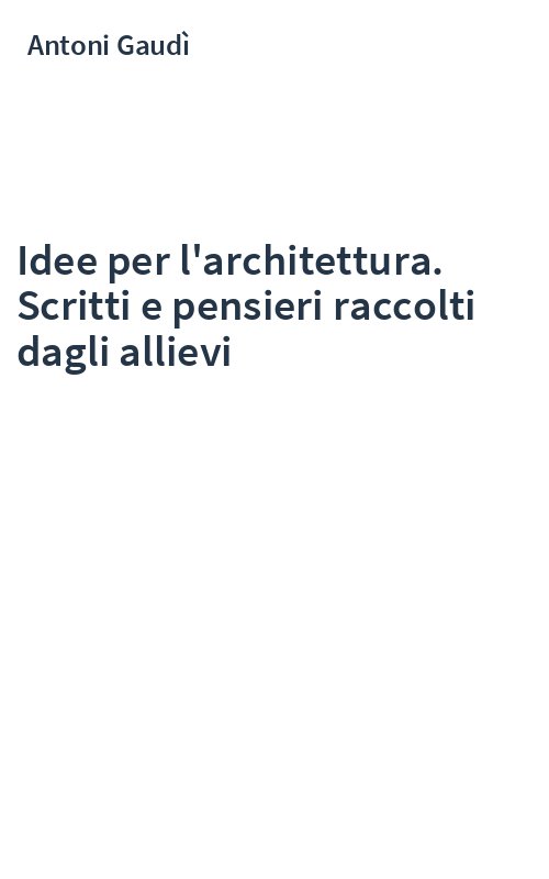 Idee per l'architettura. Scritti e pensieri raccolti dagli allievi