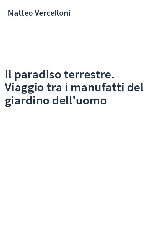 Il paradiso terrestre. Viaggio tra i manufatti del giardino dell'uomo