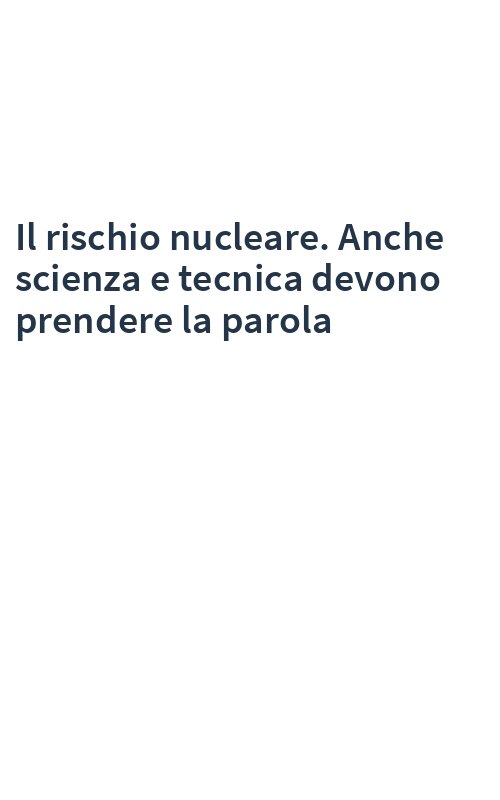 Il rischio nucleare. Anche scienza e tecnica devono prendere la parola