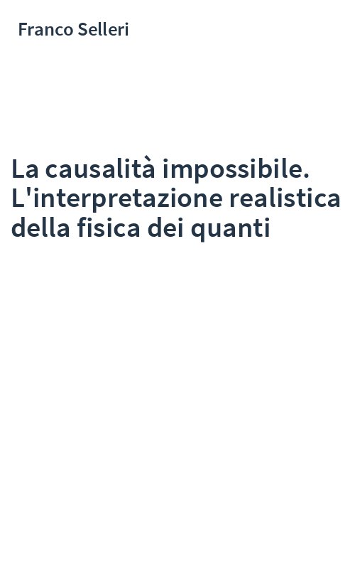 La causalità impossibile. L'interpretazione realistica della fisica dei quanti